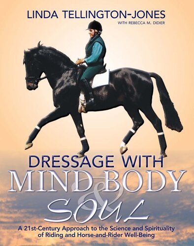 Dressage with Mind, Body & Soul: A 21st-Century Approach to the Science and Spirituality of Riding and Horse-And-Rider Well-Being