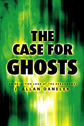 The Case for Ghosts: An Objective Look at the Paranormal