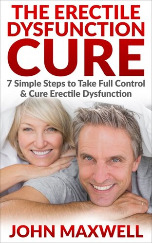 Erectile Dysfunction: Erectile Dysfunction Cure--7 Simple Steps to Take Full Control & Cure Erectile Dysfunction--ED