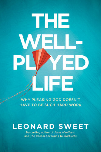 The Well-Played Life: Why Pleasing God Doesn't Have to Be Such Hard Work