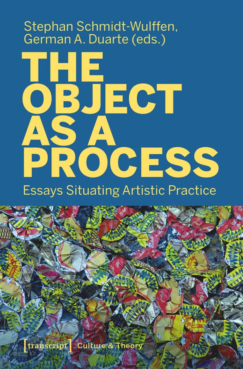 The Object as a Process: Essays Situating Artistic Practice