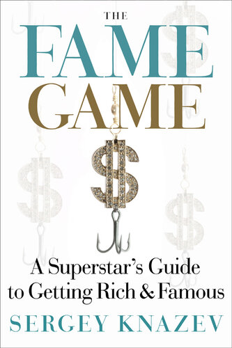 The Fame Game: A Superstar's Guide to Getting Rich & Famous