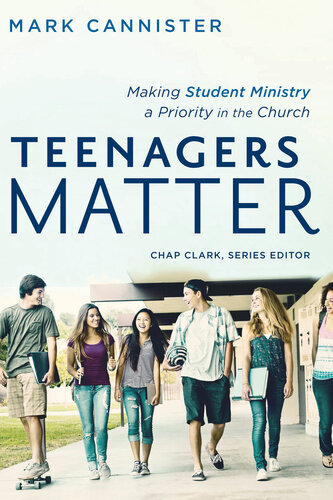 Teenagers Matter: Making Student Ministry a Priority in the Church