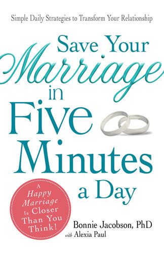 Save Your Marriage in Five Minutes a Day: Daily Practices to Transform Your Relationship