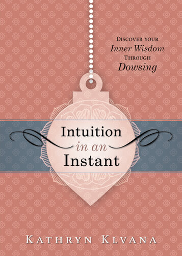 Intuition in an Instant: Discover Your Inner Wisdom Through Dowsing