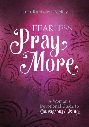 Fear Less, Pray More: A Woman's Devotional Guide to Courageous Living