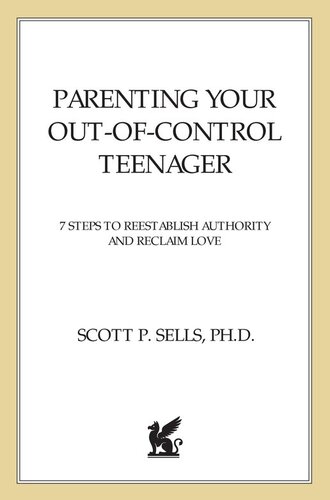 Parenting Your Out-of-Control Teenager: 7 Steps to Reestablish Authority and Reclaim Love