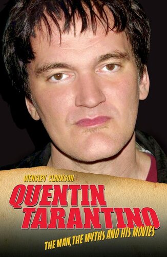 Quentin Tarantino--The Man, the Myths and the Movies