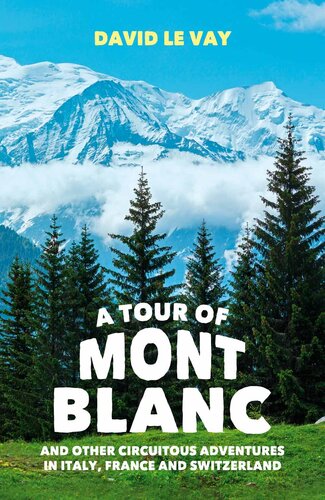 A Tour of Mont Blanc: And Other Circuitous Adventures in Italy, France and Switzerland