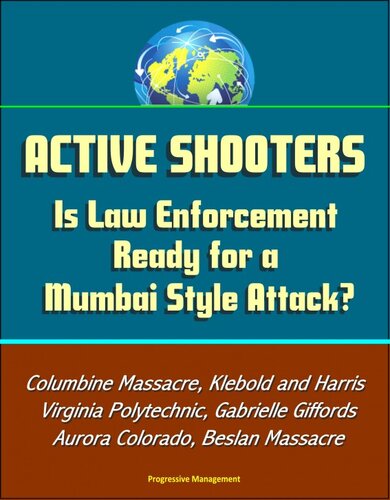 Active Shooters: Is Law Enforcement Ready for a Mumbai Style Attack? Columbine Massacre, Klebold and Harris, Virginia Polytechnic, Gabrielle Giffords, Aurora Colorado, Beslan Massacre