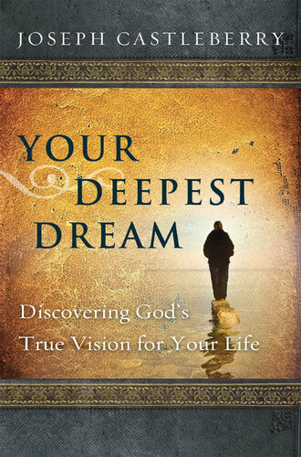 Your Deepest Dream: Discovering God's True Vision for Your Life