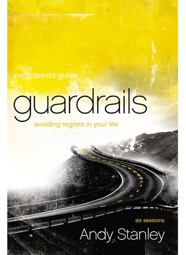 Guardrails Participant's Guide: Avoiding Regrets in Your Life