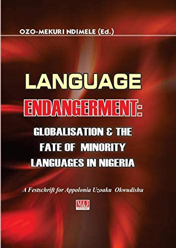 Language Endangerment: Globalisation & the Fate of Minority Languages in Nigeria. A Festschrift for Appolonia Uzoaku Okwudishu