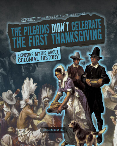 The Pilgrims Didn't Celebrate the First Thanksgiving: Exposing Myths about Colonial History