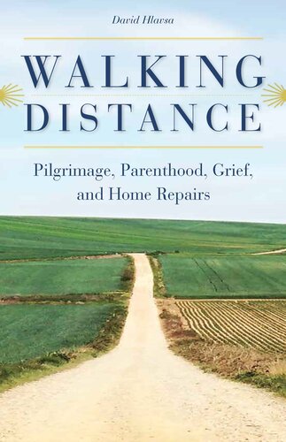 Walking Distance: Pilgrimage, Parenthood, Grief, and Home Repairs