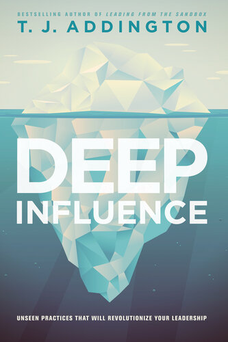 Deep Influence: Unseen Practices that will Revolutionize your Leadership