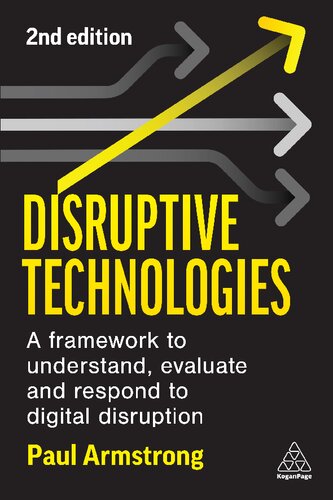 Disruptive Technologies: Develop a Practical Framework to Understand, Evaluate and Respond to Digital Disruption