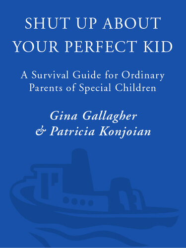 Shut Up About Your Perfect Kid: A Survival Guide for Ordinary Parents of Special Children