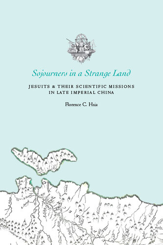 Sojourners in a Strange Land: Jesuits and Their Scientific Missions in Late Imperial China: Jesuits and Their Scientific Missions in Late Imperial China