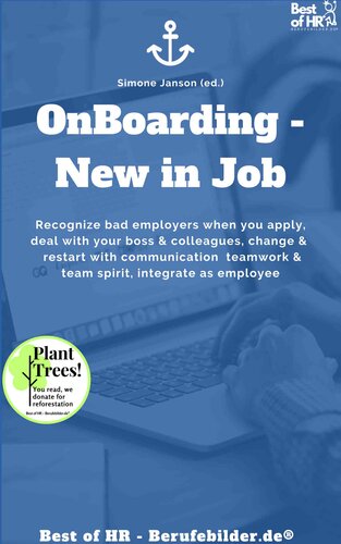 Onboarding--New in Job: Recognize bad employers when you apply, deal with your boss & colleagues, change & restart with communication teamwork & team spirit, integrate as employee