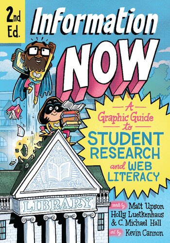 Information Now, : A Graphic Guide to Student Research and Web Literacy