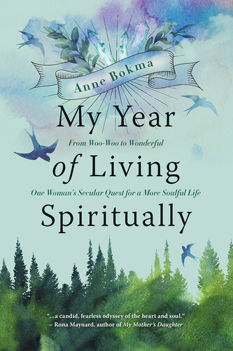My Year of Living Spiritually: From Woo-Woo to Wonderful—One Woman's Secular Quest for a More Soulful Life