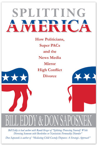 Splitting America: How Politicians, Super PACs and the News Media Mirror High Conflict Divorce