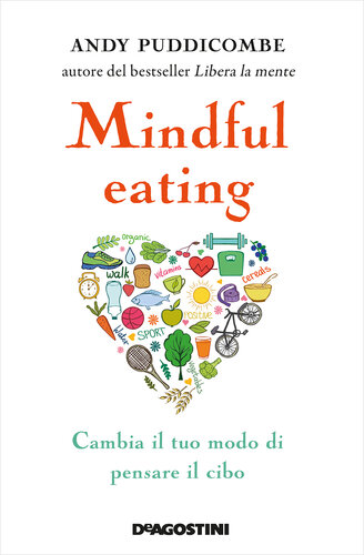 Mindful eating: Cambia il tuo modo di pensare il cibo