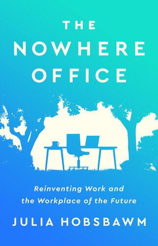 The Nowhere Office: Reinventing Work and the Workplace of the Future