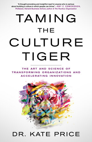 Taming the Culture Tiger: The Art and Science of Transforming Organizations and Accelerating Innovation