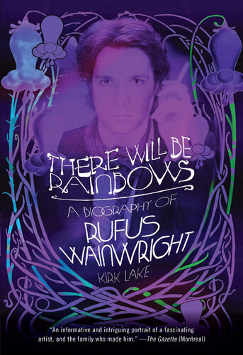 There Will Be Rainbows: A Biography of Rufus Wainwright