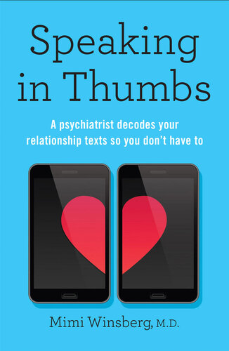 Speaking in Thumbs: A Psychiatrist Decodes Your Dating Texts So You Don't Have To