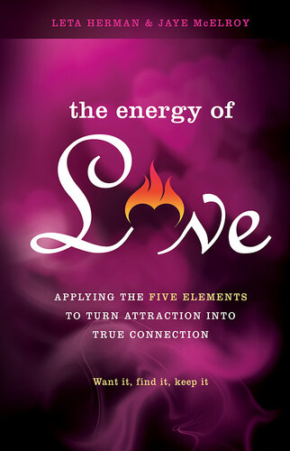 The Energy of Love: Applying the Five Elements to Turn Attraction Into True Connection