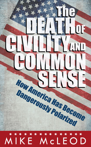 The Death of Civility and Common Sense: How America Has Become Dangerously Polarized
