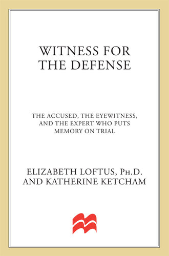 Witness for the Defense: The Accused, the Eyewitness, and the Expert Who Puts Memory on Trial
