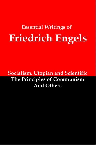 Essential Writings of Friedrich Engels: Socialism, Utopian and Scientific; The Principles of Communism; and Others