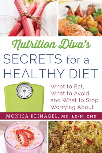 Nutrition Diva's Secrets for a Healthy Diet: What to Eat, What to Avoid, and What to Stop Worrying About