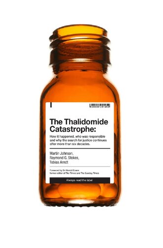 The Thalidomide Catastrophe: How it happened, who was responsible and why the search for justice continues after more than six decades.