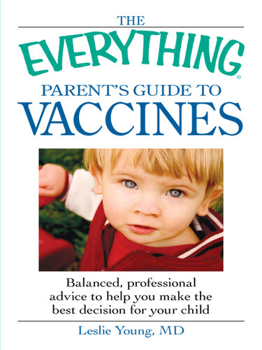 The Everything Parent's Guide to Vaccines: Balanced, professional advice to help you make the best decision for your child