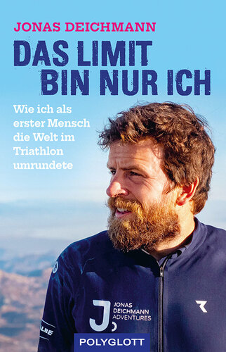 Das Limit bin nur ich: Wie ich als erster Mensch die Welt im Triathlon umrundete
