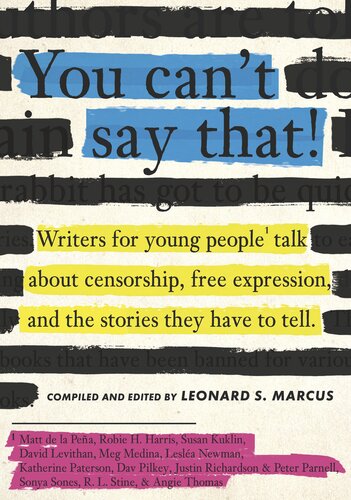 You Can't Say That!: Writers for Young People Talk about Censorship, Free Expression, and the Stories They Have to Tell