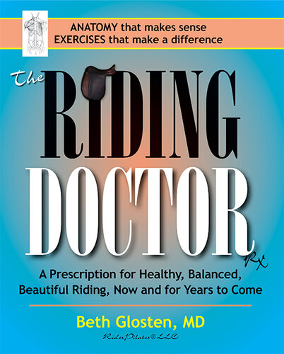 The Riding Doctor: A Prescription for Healthy, Balanced, and Beautiful Riding, Now and for Years to Come
