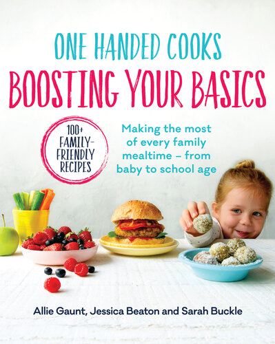 One Handed Cooks: Boosting Your Basics: Making the most of every family mealtime – from baby to school age