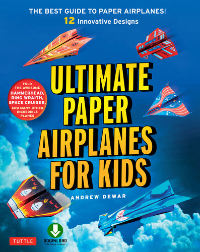 Ultimate Paper Airplanes for Kids: The Best Guide to Paper Airplanes!: Includes Instruction Book with 12 Innovative Designs & Downloadable Plane Templates