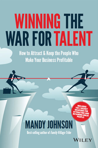 Winning The War for Talent: How to Attract and Keep the People to Make the Biggest Difference to Your Bottom Line