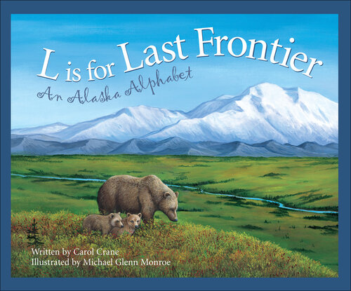 L Is for Last Frontier: An Alaska Alphabet