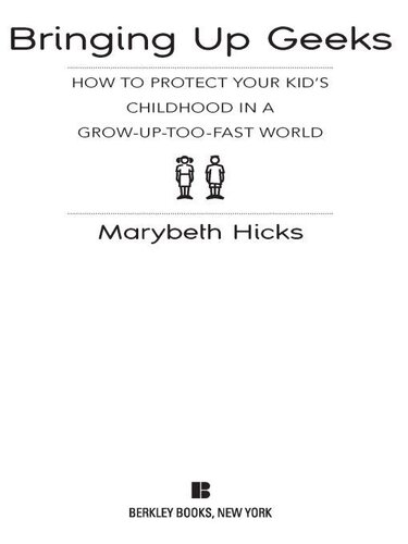 Bringing Up Geeks: How to Protect Your Kid's Childhood in a Grow-Up-Too-Fast World
