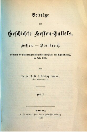 Beiträge zur Geschichte Hessen-Cassels. Hessen - Frankreich. Jahr 1791-1814 / Geschichte der Napoleonischen Usurpation Kurhessens  und Achtserklärung im Jahre 1806