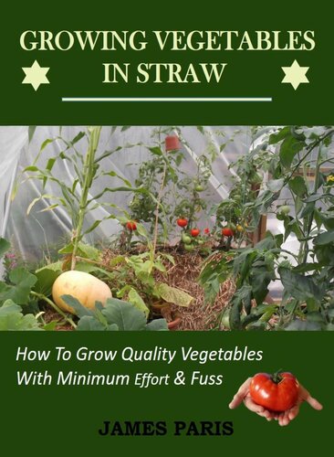 Growing Vegetables In Straw-How To Grow Quality Vegetables With Minimum Effort And Fuss