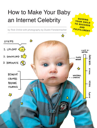 How to Make Your Baby an Internet Celebrity: Guiding Your Child to Success and Fulfillment